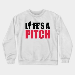 Life's a pitch Crewneck Sweatshirt